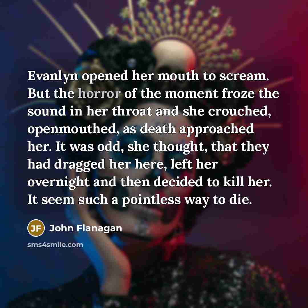 “Evanlyn opened her mouth to scream. But the horror of…” quote by John Flanagan