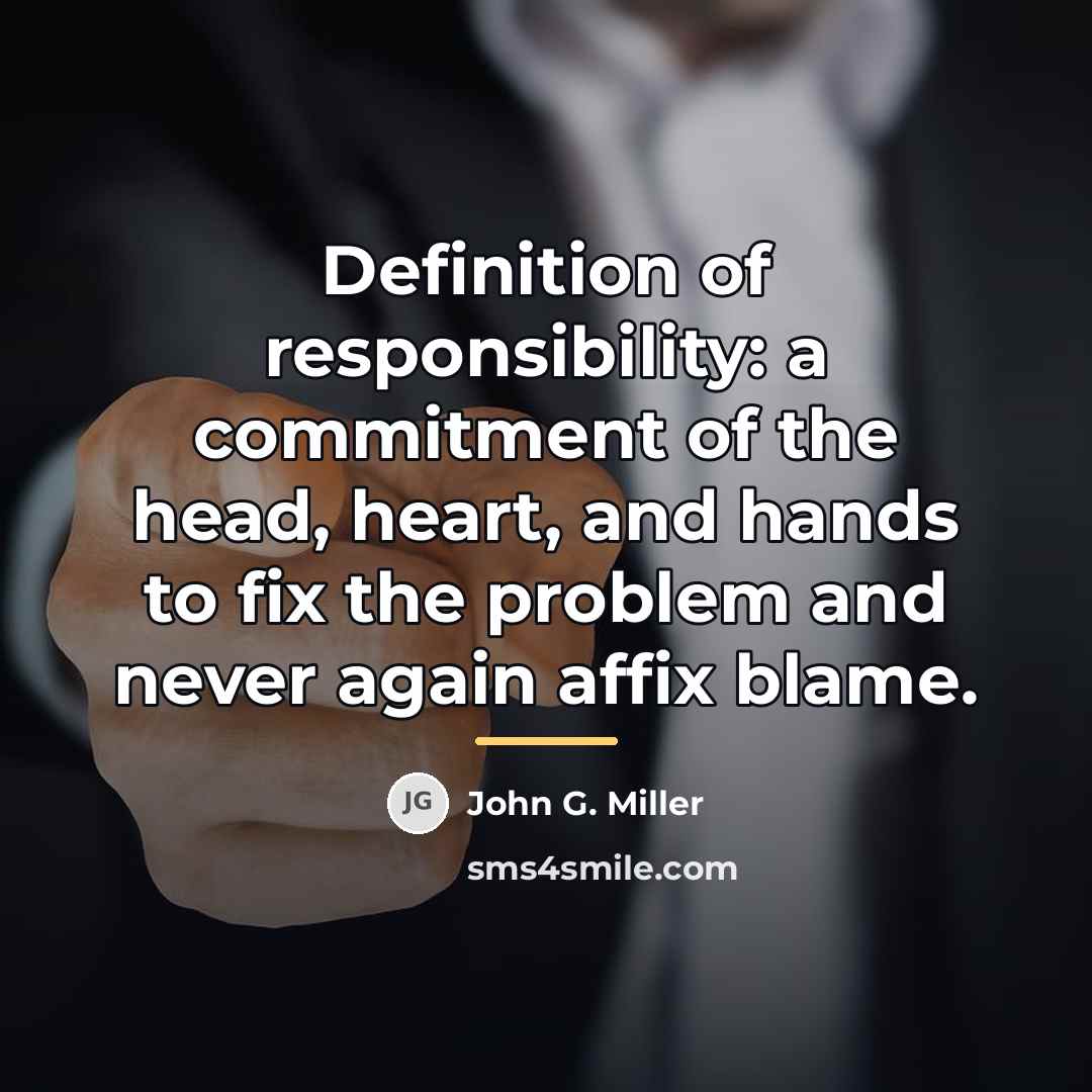 “Definition of responsibility: a commitment of the head, heart, and…” quote by John G. Miller