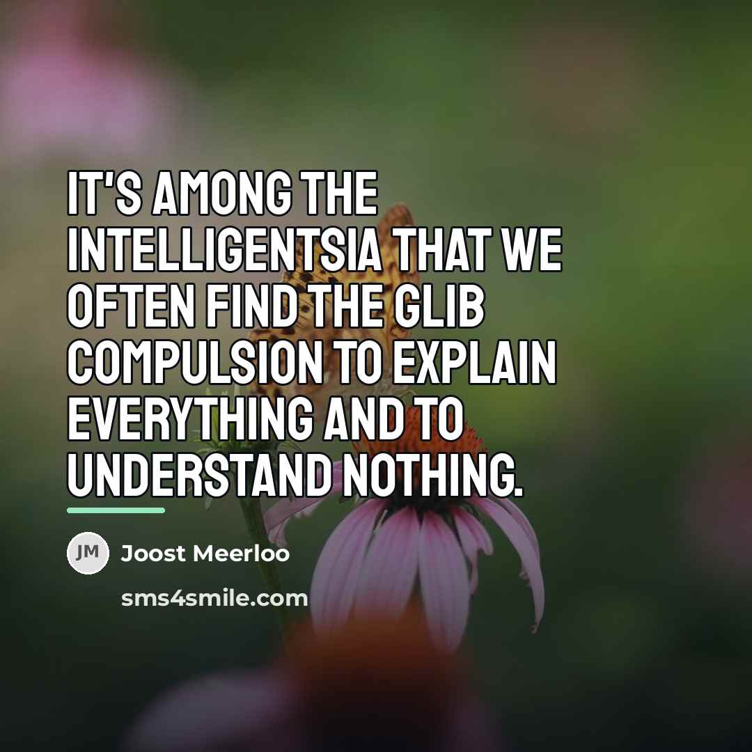 “It's among the intelligentsia that we often find the glib…” quote by Joost Meerloo