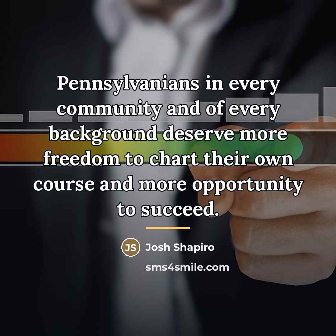 “Pennsylvanians in every community and of every background deserve more…” quote by Josh Shapiro