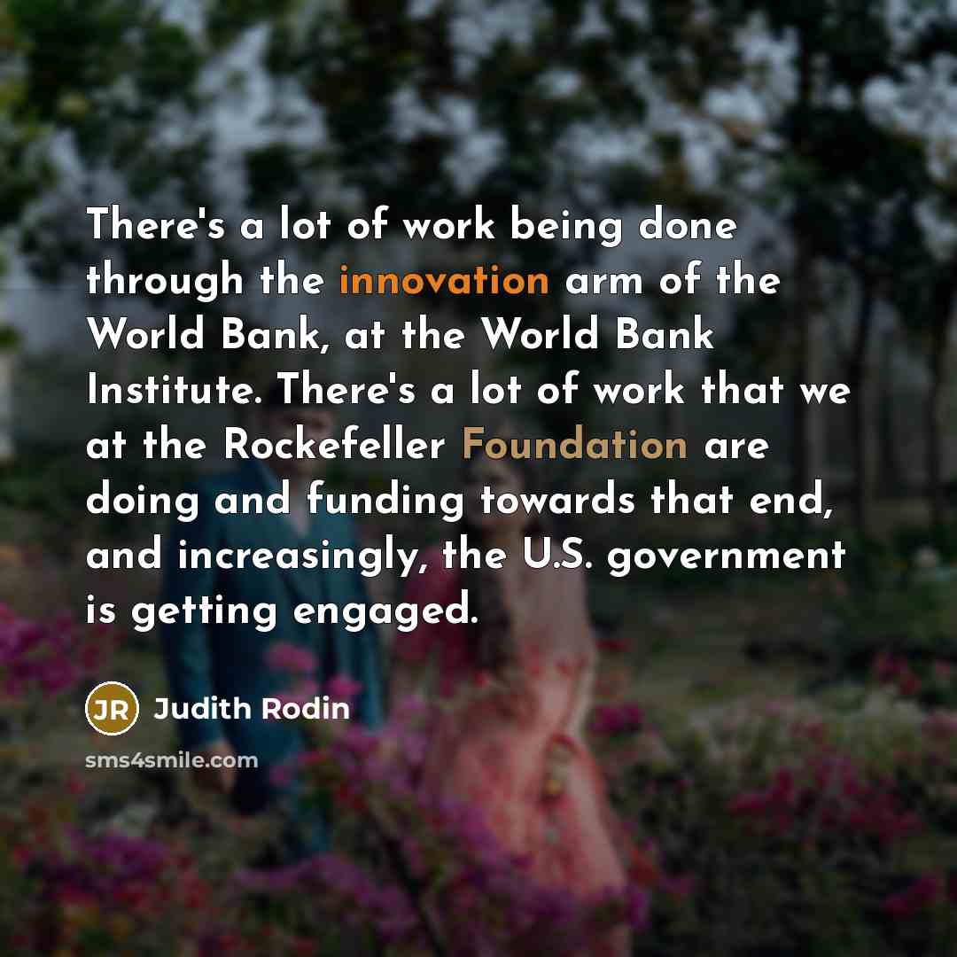“There's a lot of work being done through the innovation…” quote by Judith Rodin