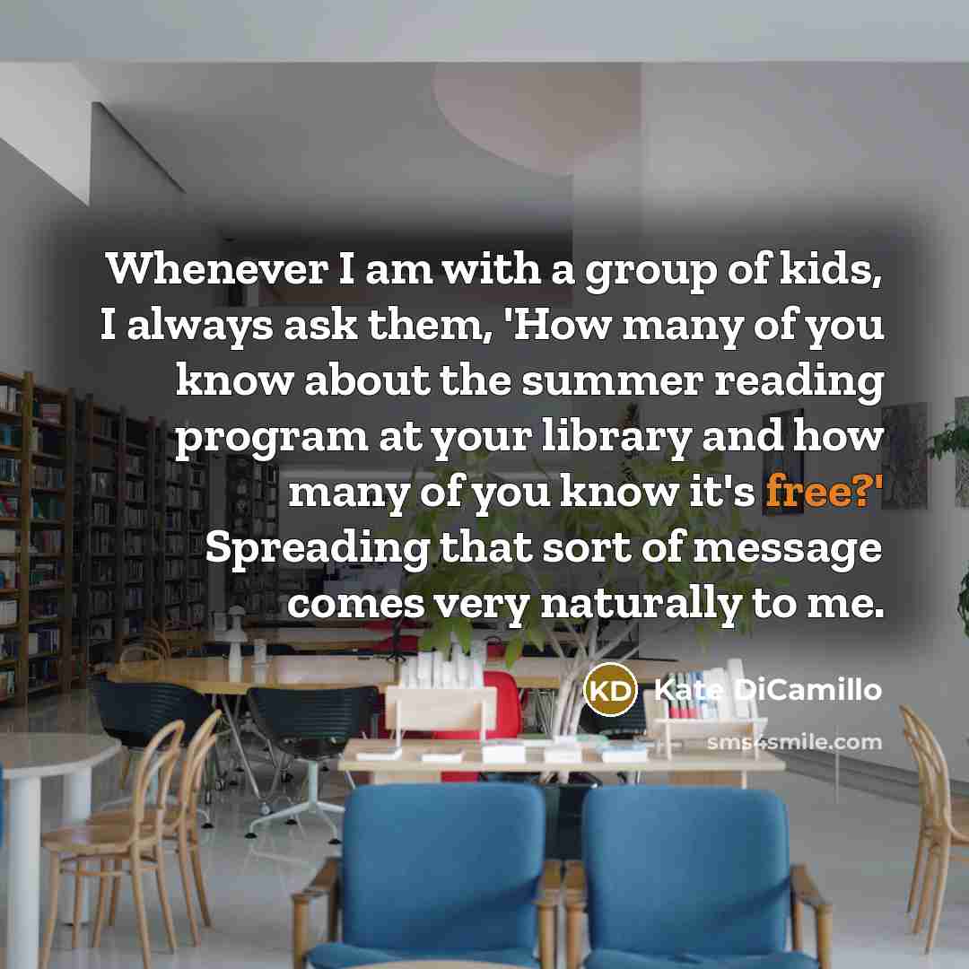 “Whenever I am with a group of kids, I always…” quote by Kate DiCamillo