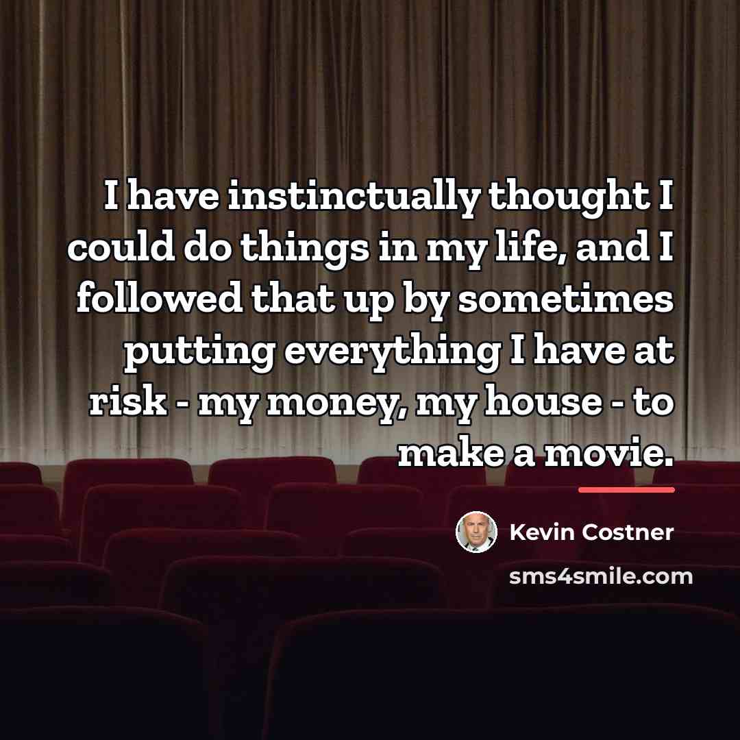 “I have instinctually thought I could do things in my…” quote by Kevin Costner