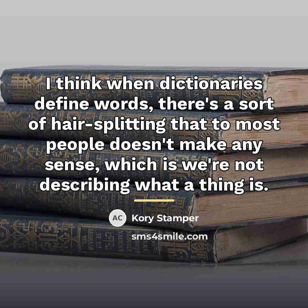 “I think when dictionaries define words, there's a sort of…” quote by Kory Stamper