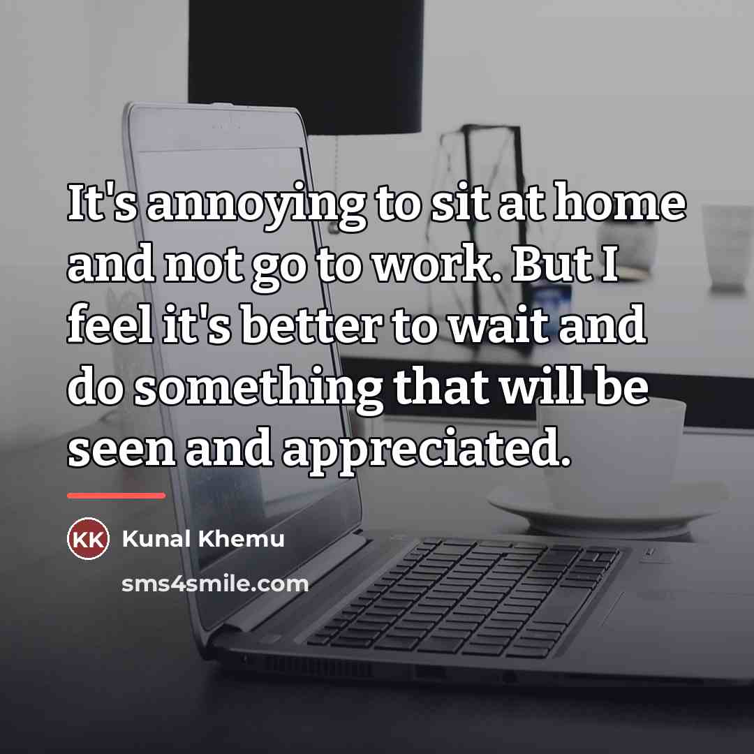 “It's annoying to sit at home and not go to…” quote by Kunal Khemu