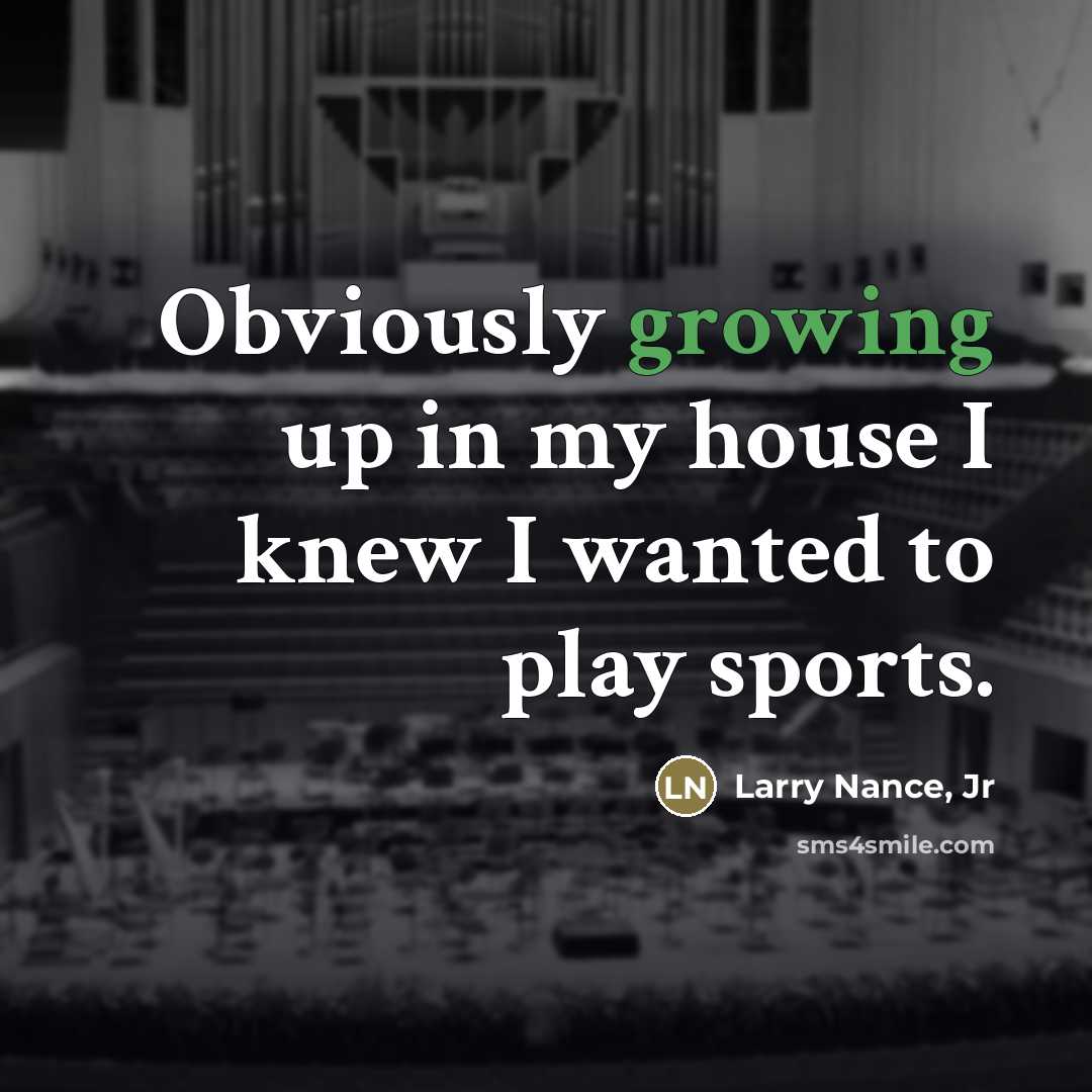 “Obviously growing up in my house I knew I wanted…” quote by Larry Nance, Jr