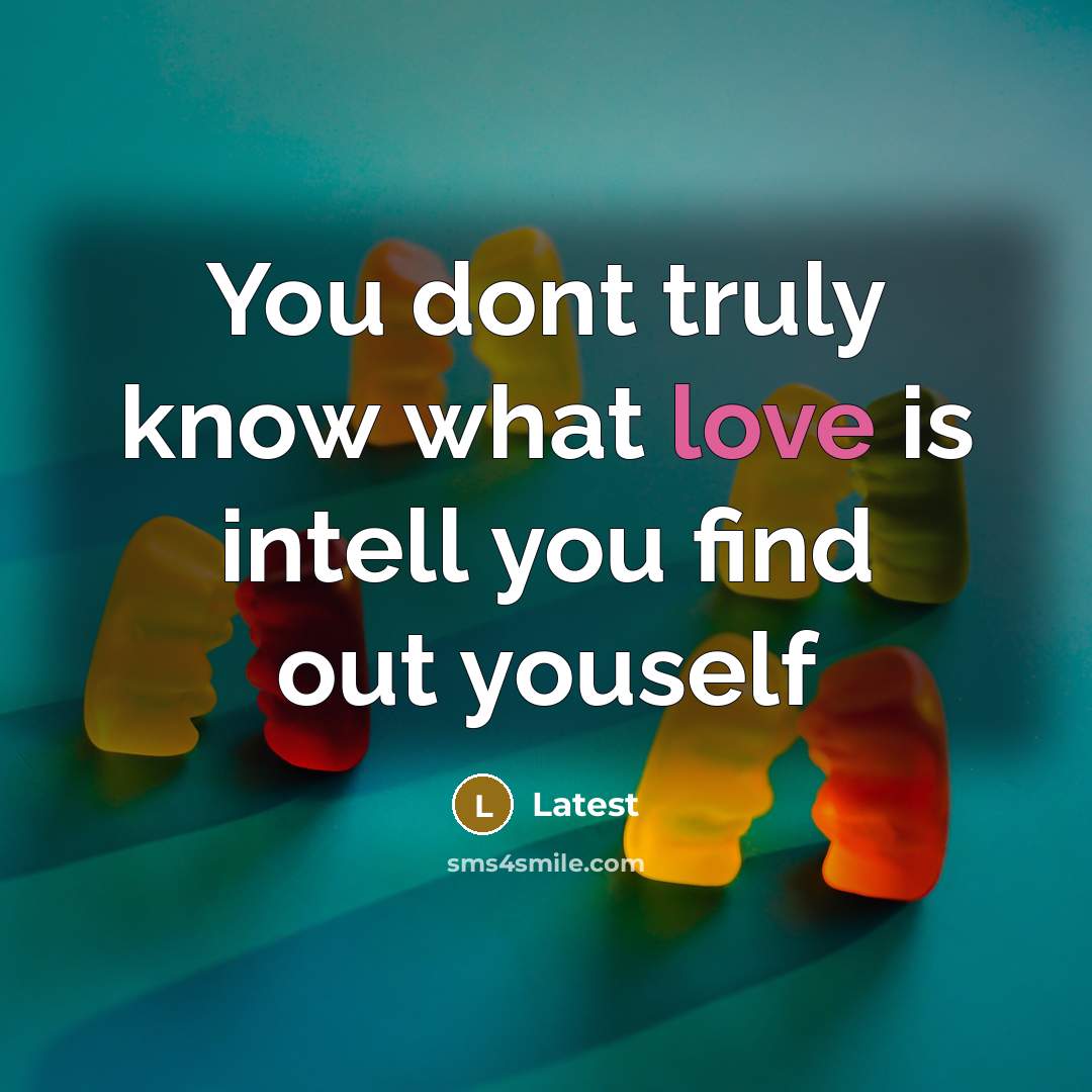 “You dont truly know what love is intell you find…” quote by Latest
