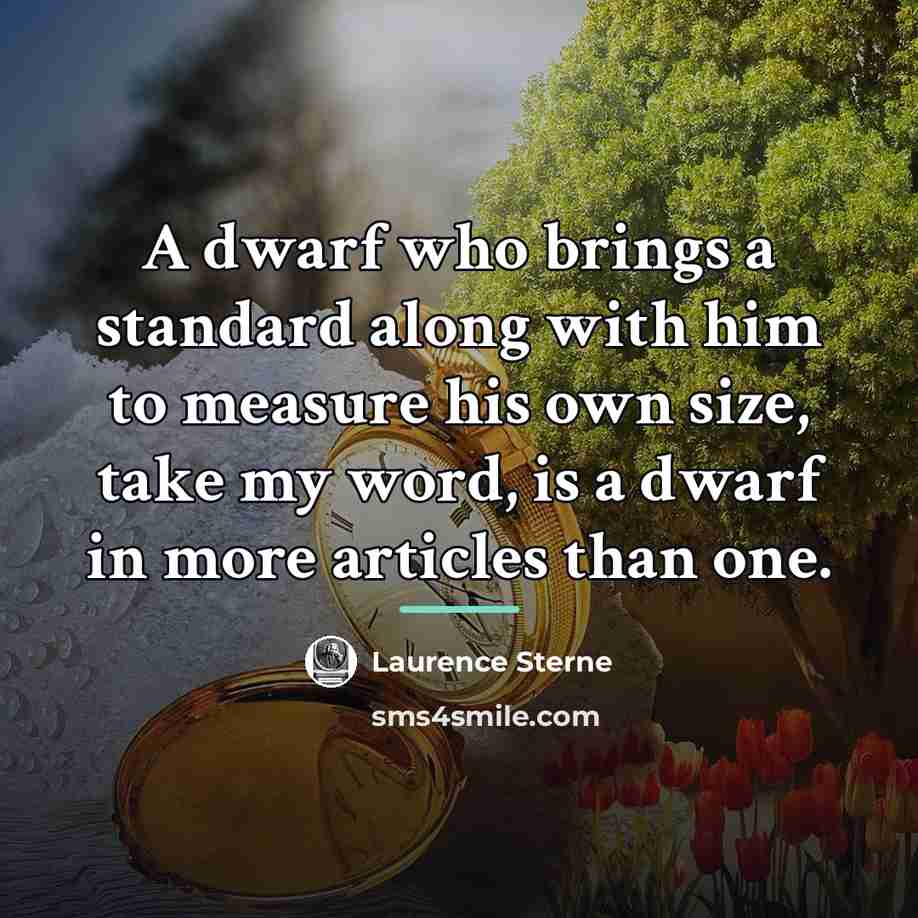 “A dwarf who brings a standard along with him to…” quote by Laurence Sterne