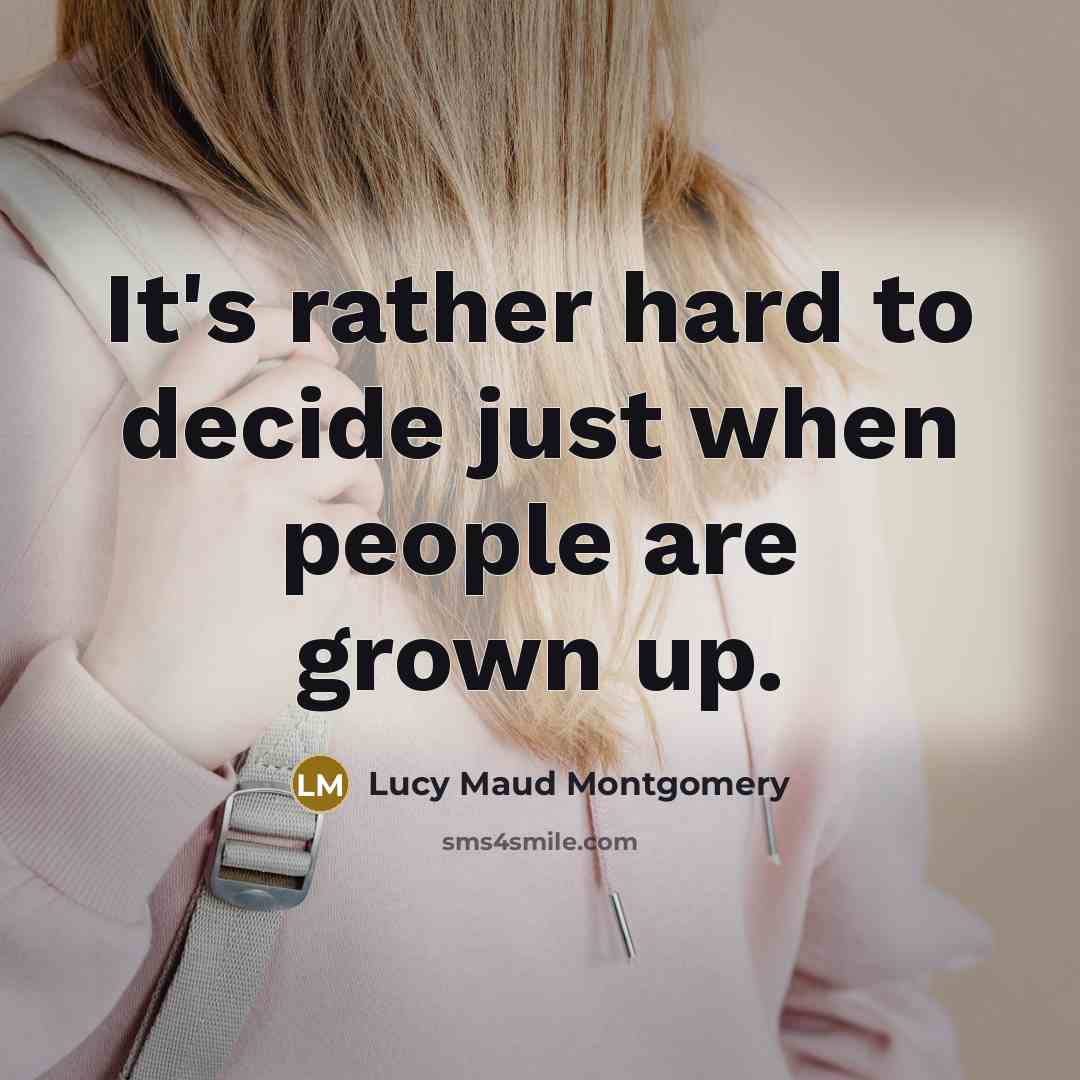 “It's rather hard to decide just when people are grown…” quote by Lucy Maud Montgomery