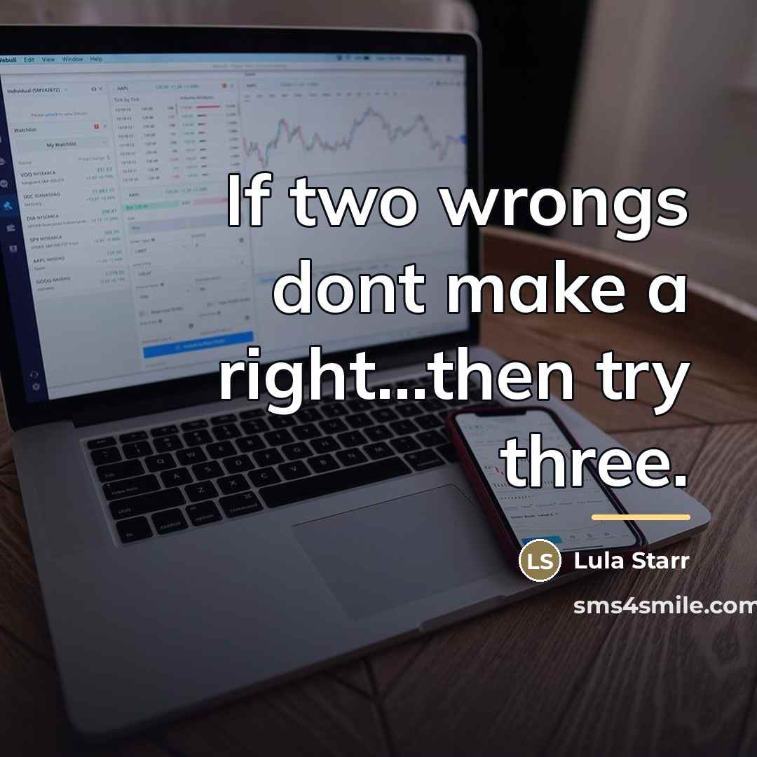 “If two wrongs dont make a right...then try three.…” quote by Lula Starr
