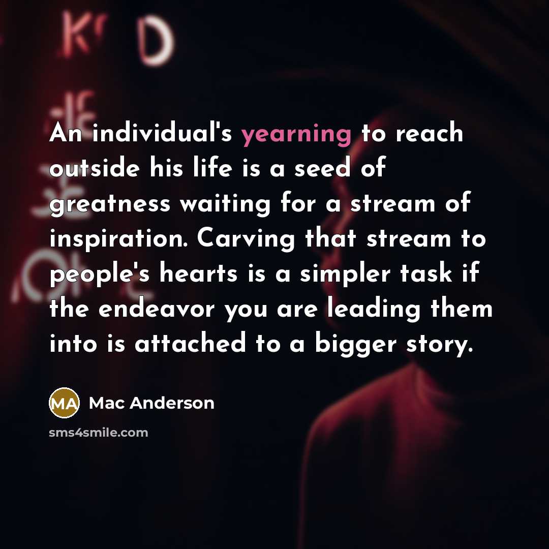“An individual's yearning to reach outside his life is a…” quote by Mac Anderson