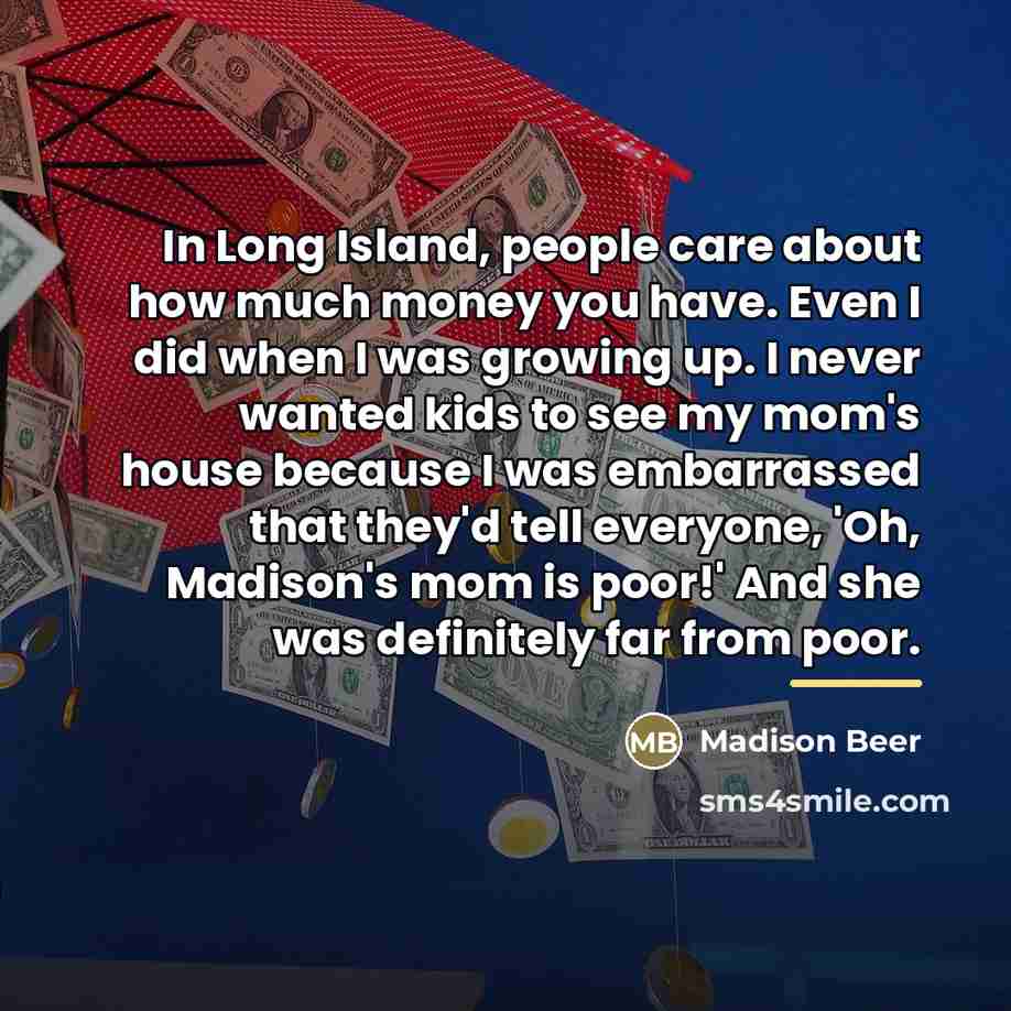 “In Long Island, people care about how much money you…” quote by Madison Beer