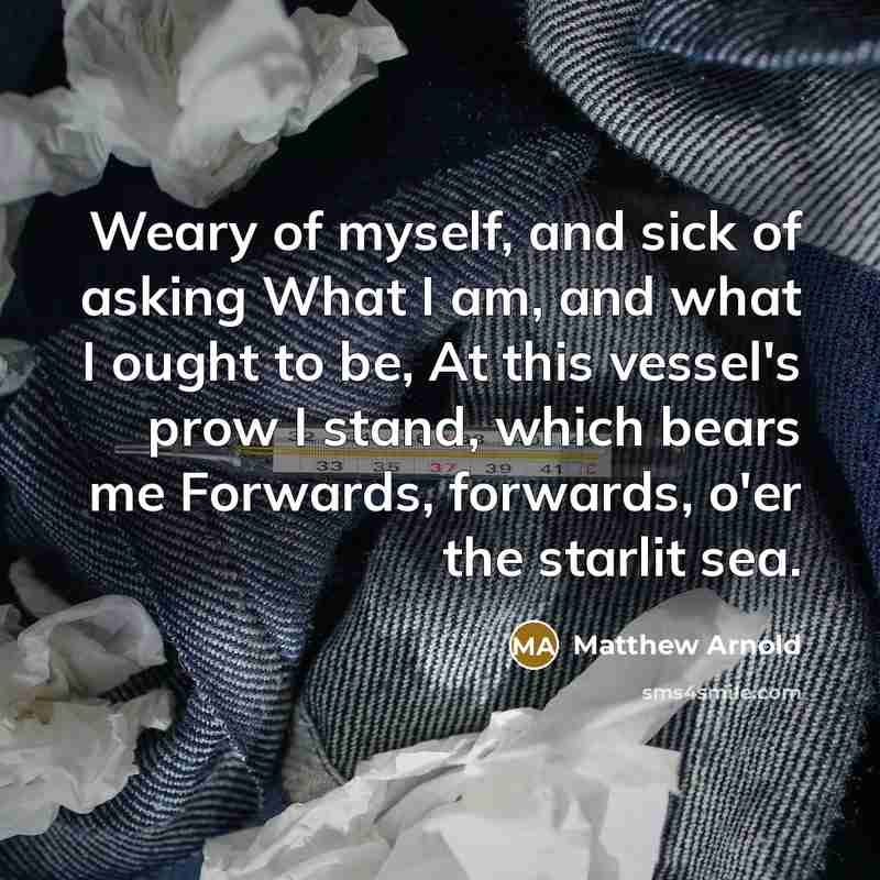 “Weary of myself, and sick of asking What I am,…” quote by Matthew Arnold
