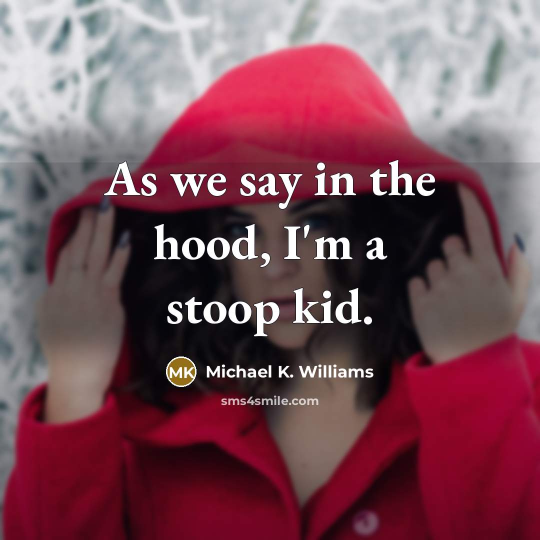 “As we say in the hood, I'm a stoop kid.…” quote by Michael K. Williams