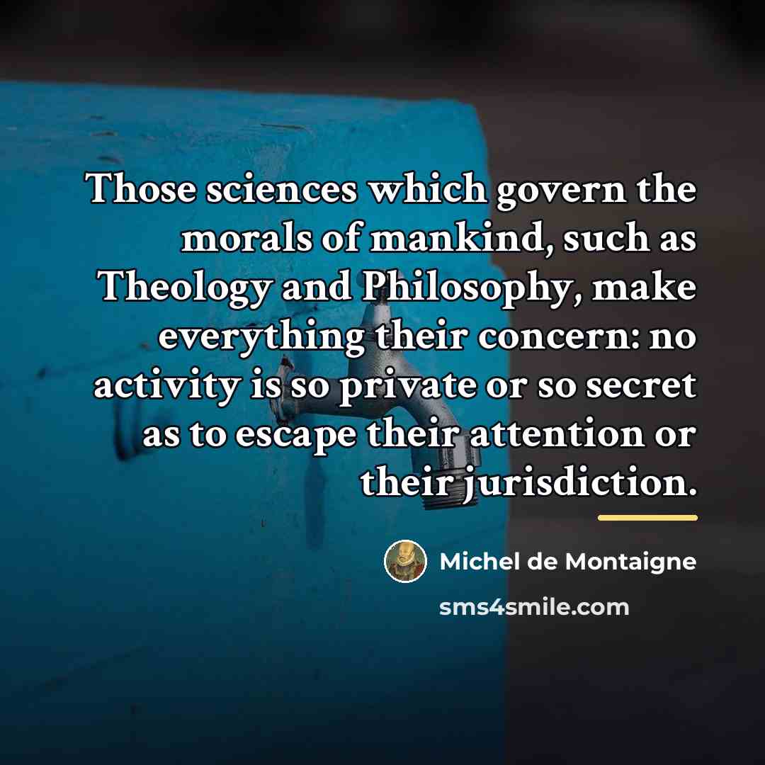 “Those sciences which govern the morals of mankind, such as…” quote by Michel de Montaigne