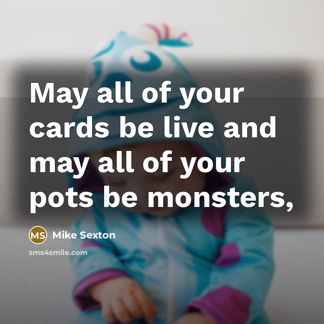 “May all of your cards be live and may all…” quote by Mike Sexton