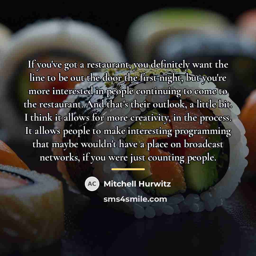 “If you've got a restaurant, you definitely want the line…” quote by Mitchell Hurwitz