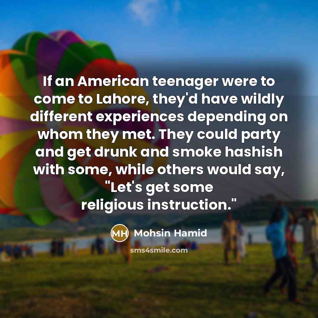 “If an American teenager were to come to Lahore, they'd…” quote by Mohsin Hamid