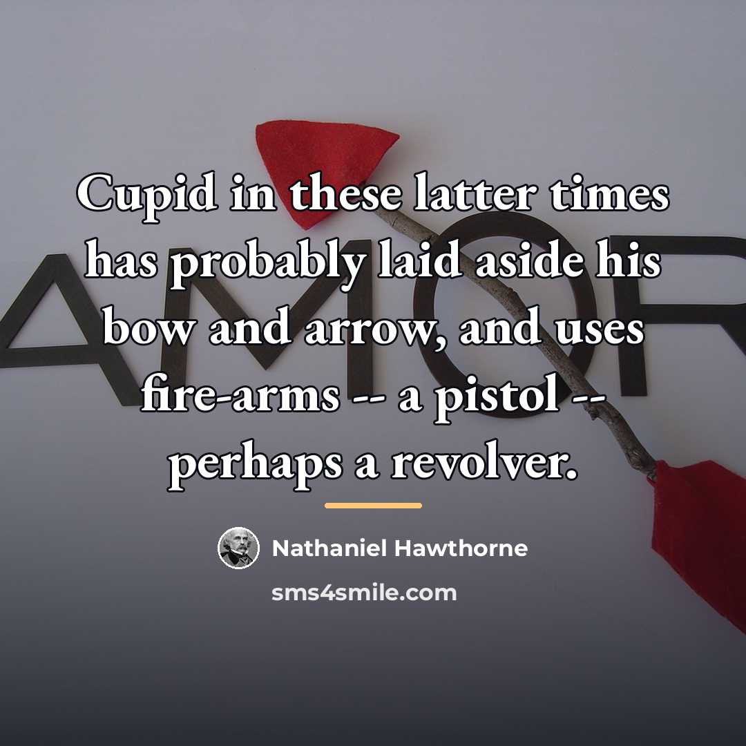 “Cupid in these latter times has probably laid aside his…” quote by Nathaniel Hawthorne