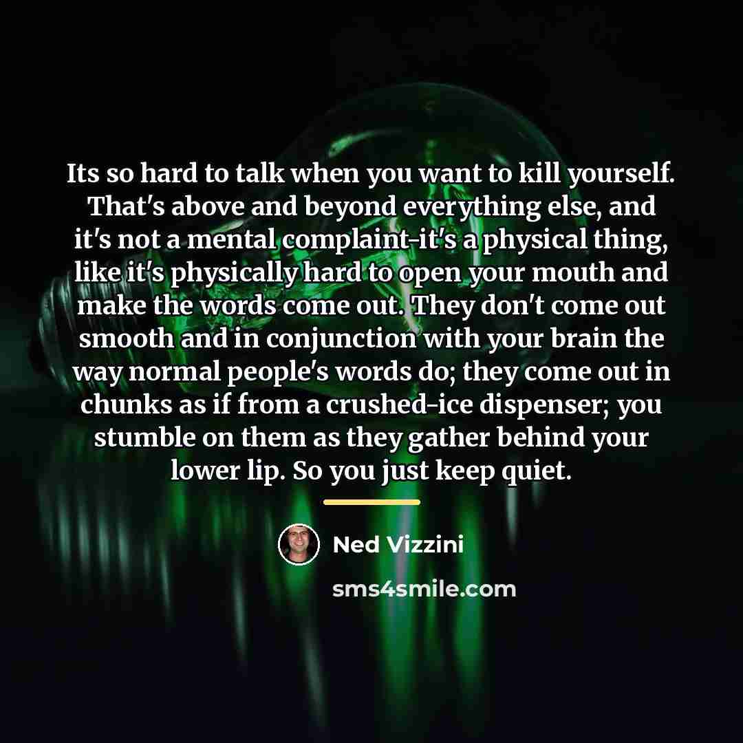 “Its so hard to talk when you want to kill…” quote by Ned Vizzini