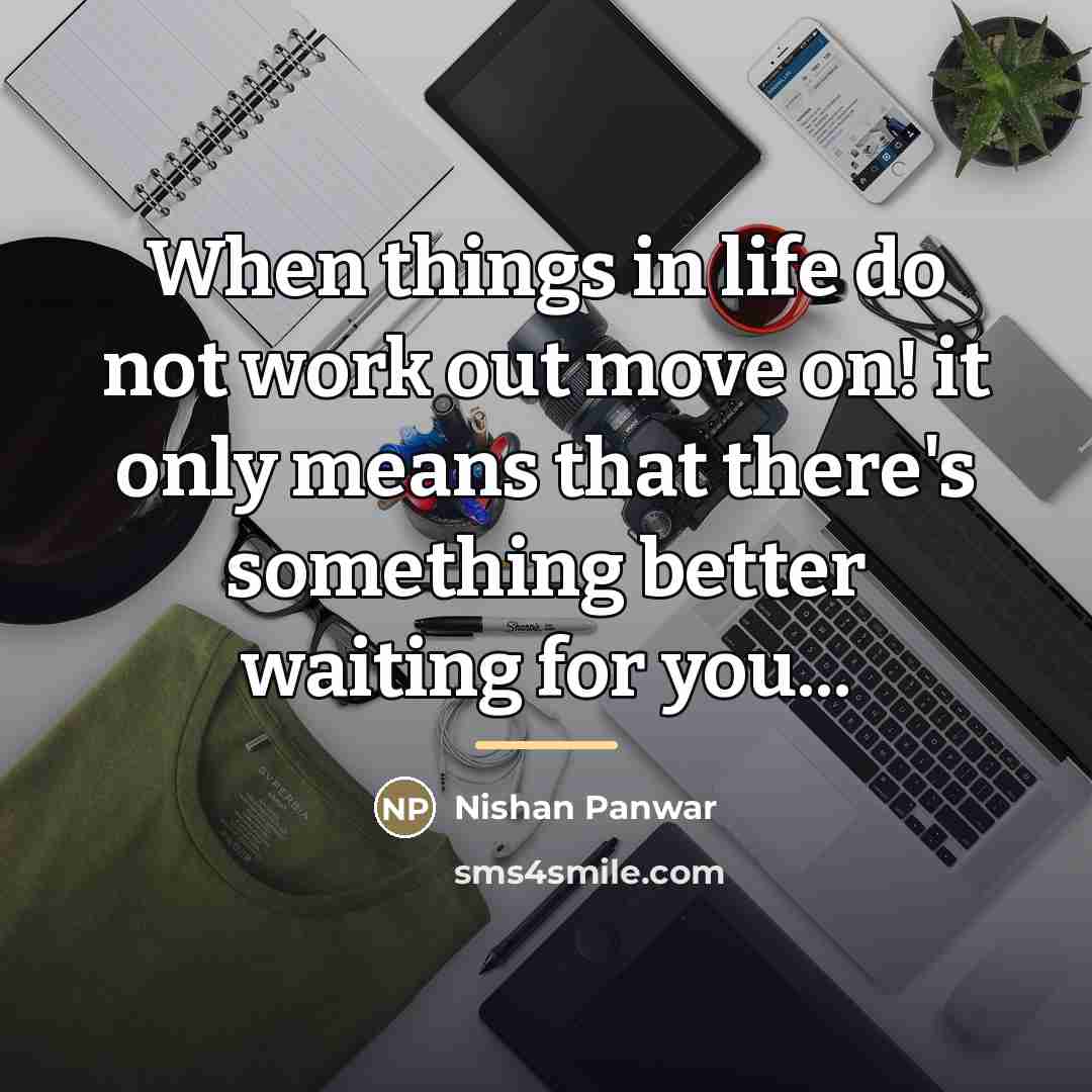 “When things in life do not work out move on!…” quote by Nishan Panwar