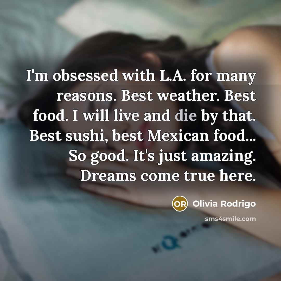 “I'm obsessed with L.A. for many reasons. Best weather. Best…” quote by Olivia Rodrigo