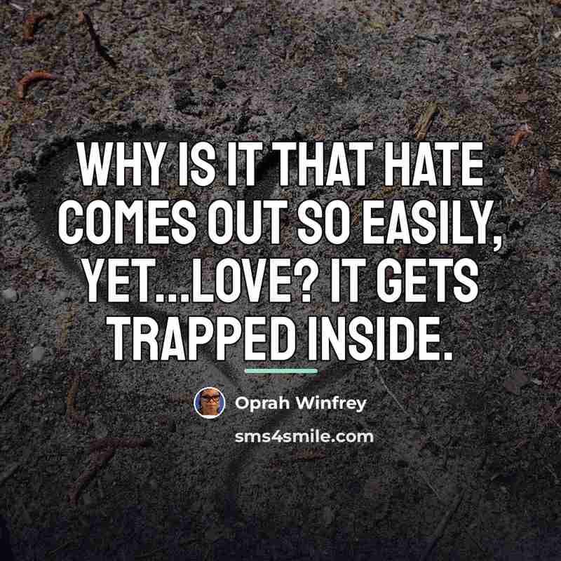“Why is it that hate comes out so easily, yet...love?…” quote by Oprah Winfrey