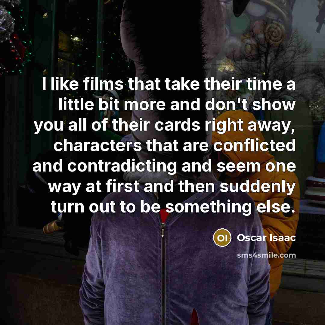 “I like films that take their time a little bit…” quote by Oscar Isaac