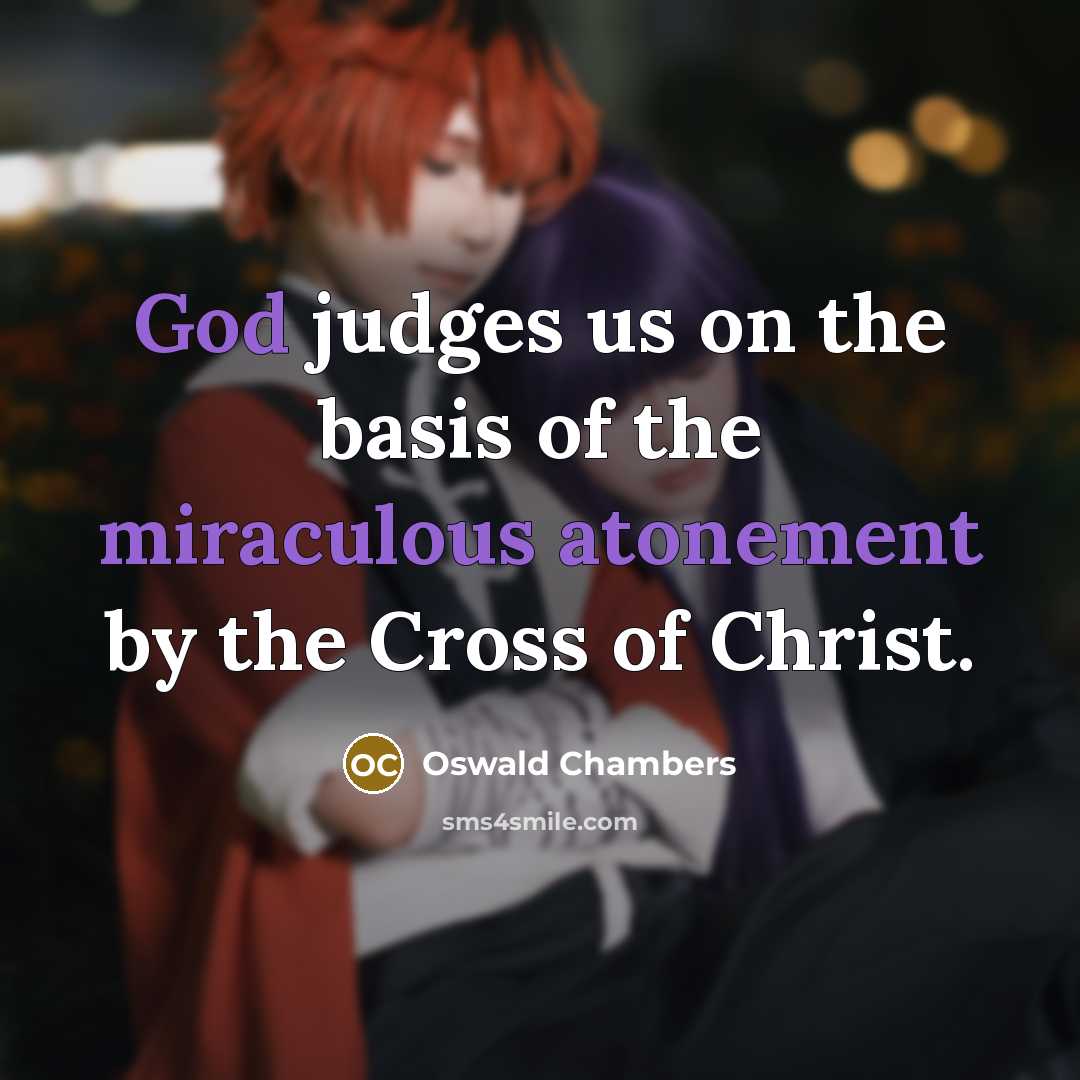 “God judges us on the basis of the miraculous atonement…” quote by Oswald Chambers