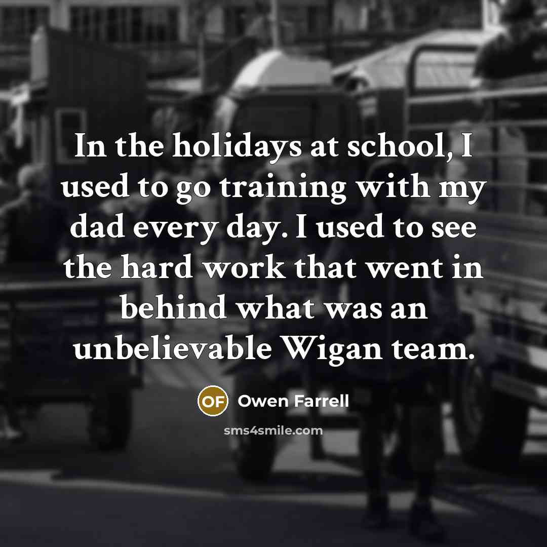 “In the holidays at school, I used to go training…” quote by Owen Farrell
