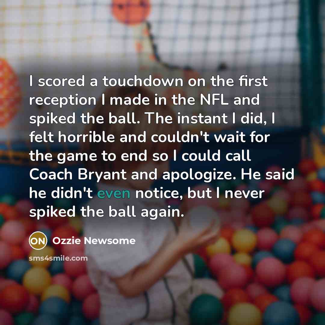 “I scored a touchdown on the first reception I made…” quote by Ozzie Newsome