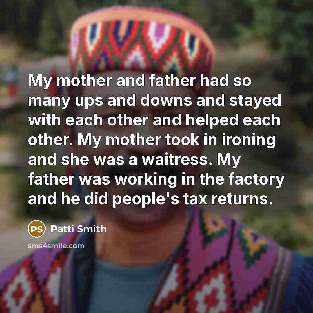 “My mother and father had so many ups and downs…” quote by Patti Smith