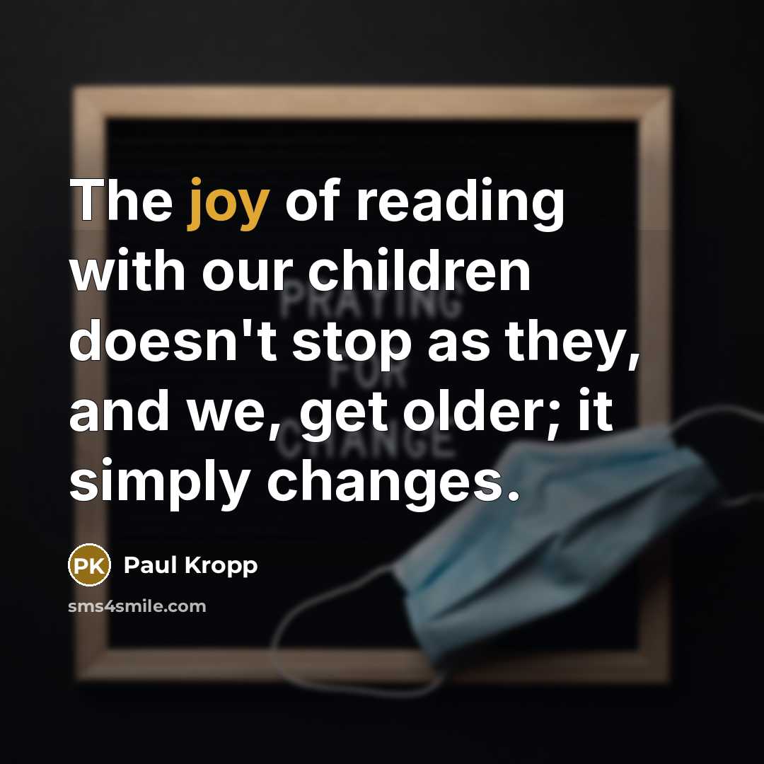 “The joy of reading with our children doesn't stop as…” quote by Paul Kropp