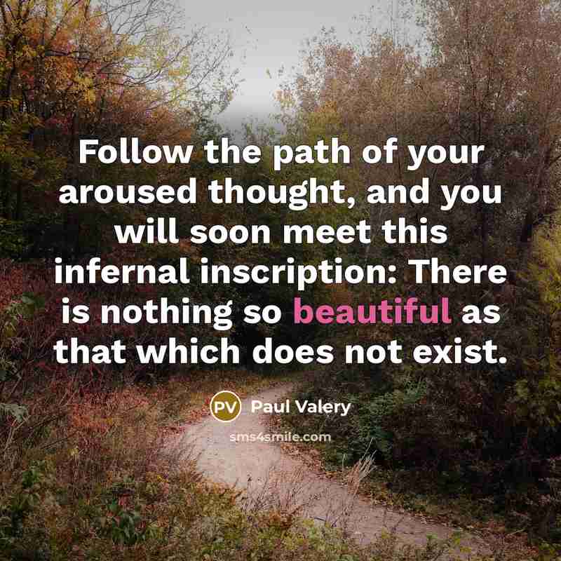 “Follow the path of your aroused thought, and you will…” quote by Paul Valery