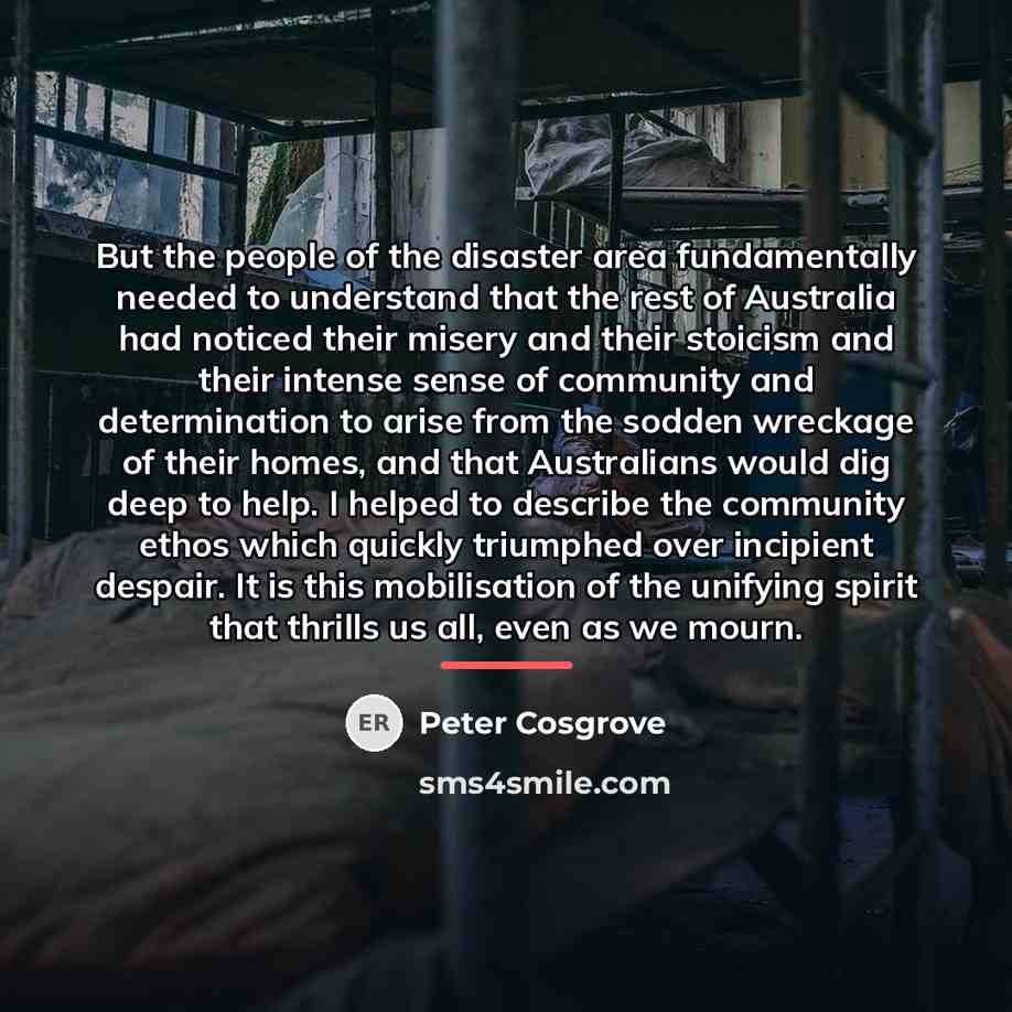 “But the people of the disaster area fundamentally needed to…” quote by Peter Cosgrove