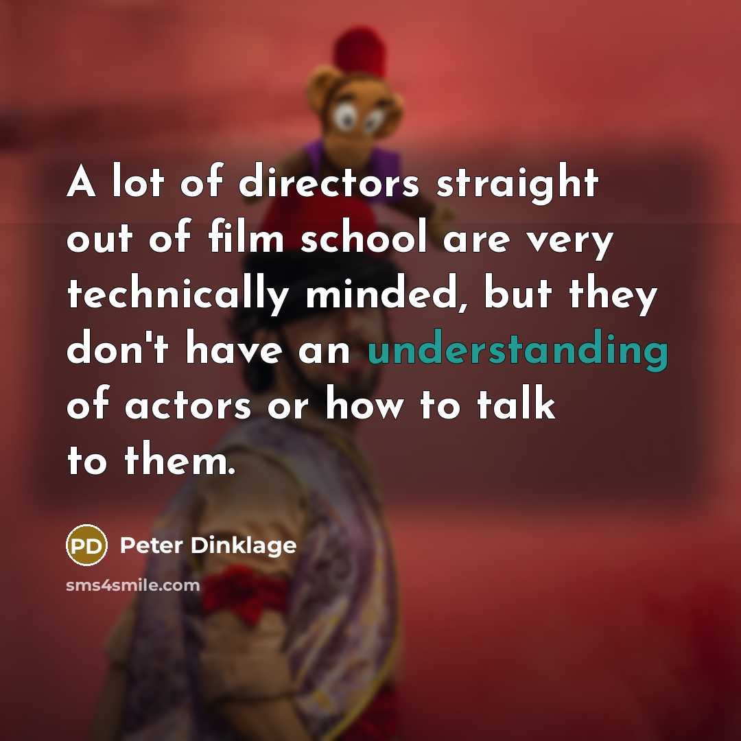 “A lot of directors straight out of film school are…” quote by Peter Dinklage