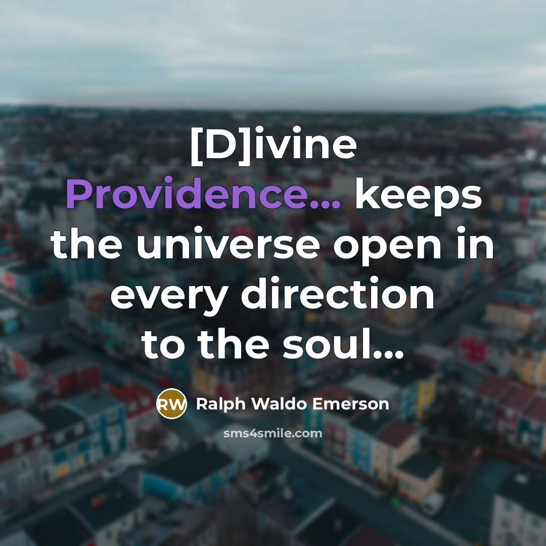 “[D]ivine Providence... keeps the universe open in every direction to…” quote by Ralph Waldo Emerson