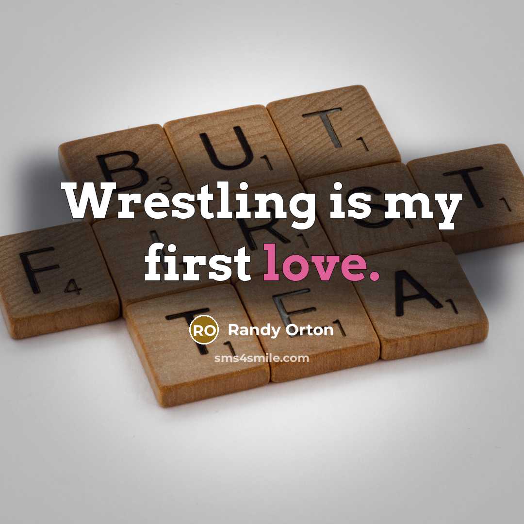 “Wrestling is my first love.…” quote by Randy Orton
