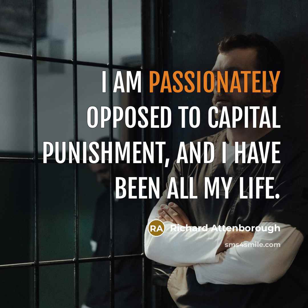 “I am passionately opposed to capital punishment, and I have…” quote by Richard Attenborough