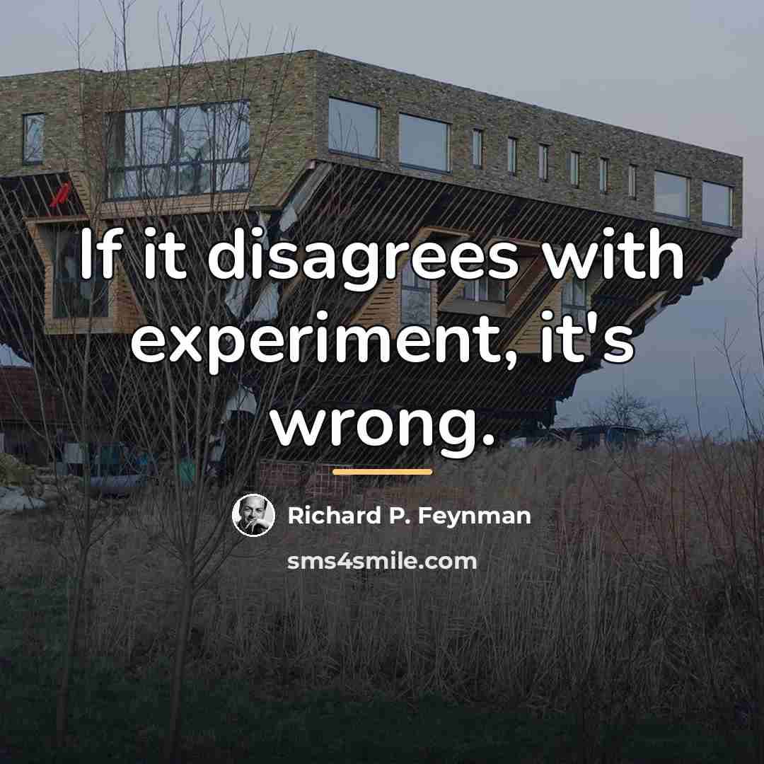“If it disagrees with experiment, it's wrong.…” quote by Richard P. Feynman