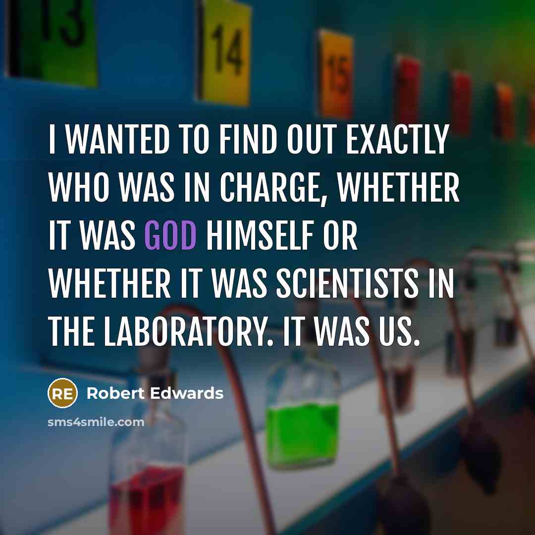 “I wanted to find out exactly who was in charge,…” quote by Robert Edwards