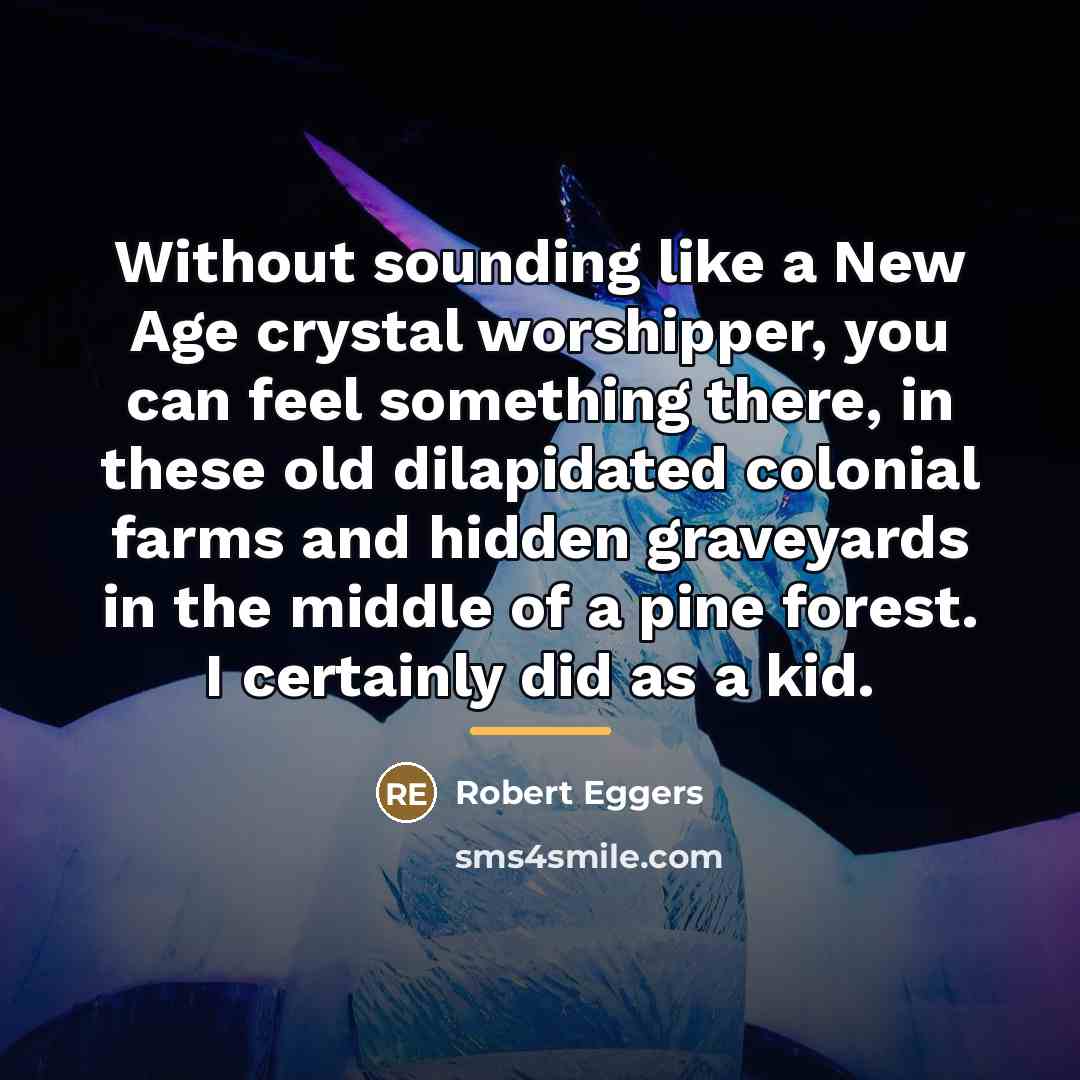 “Without sounding like a New Age crystal worshipper, you can…” quote by Robert Eggers