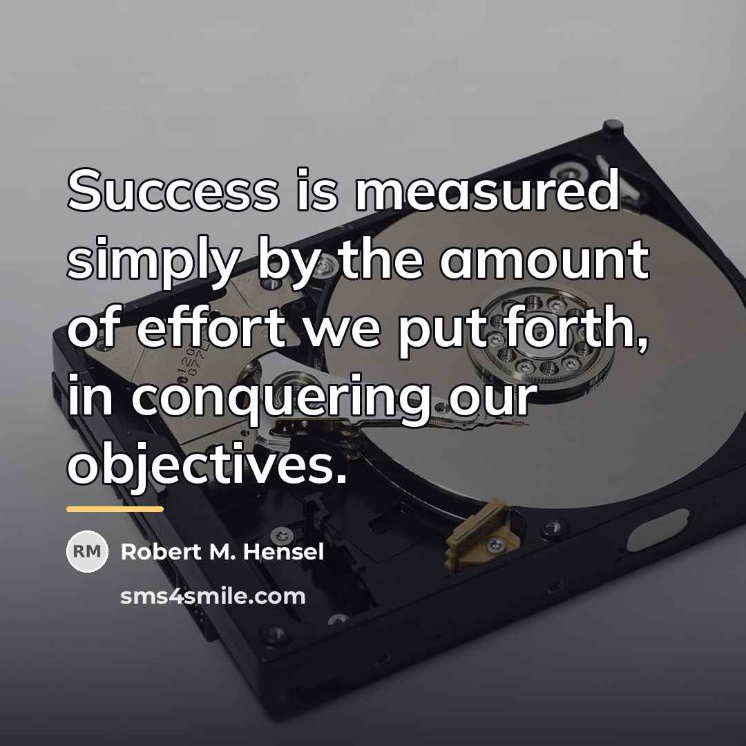 “Success is measured simply by the amount of effort we…” quote by Robert M. Hensel