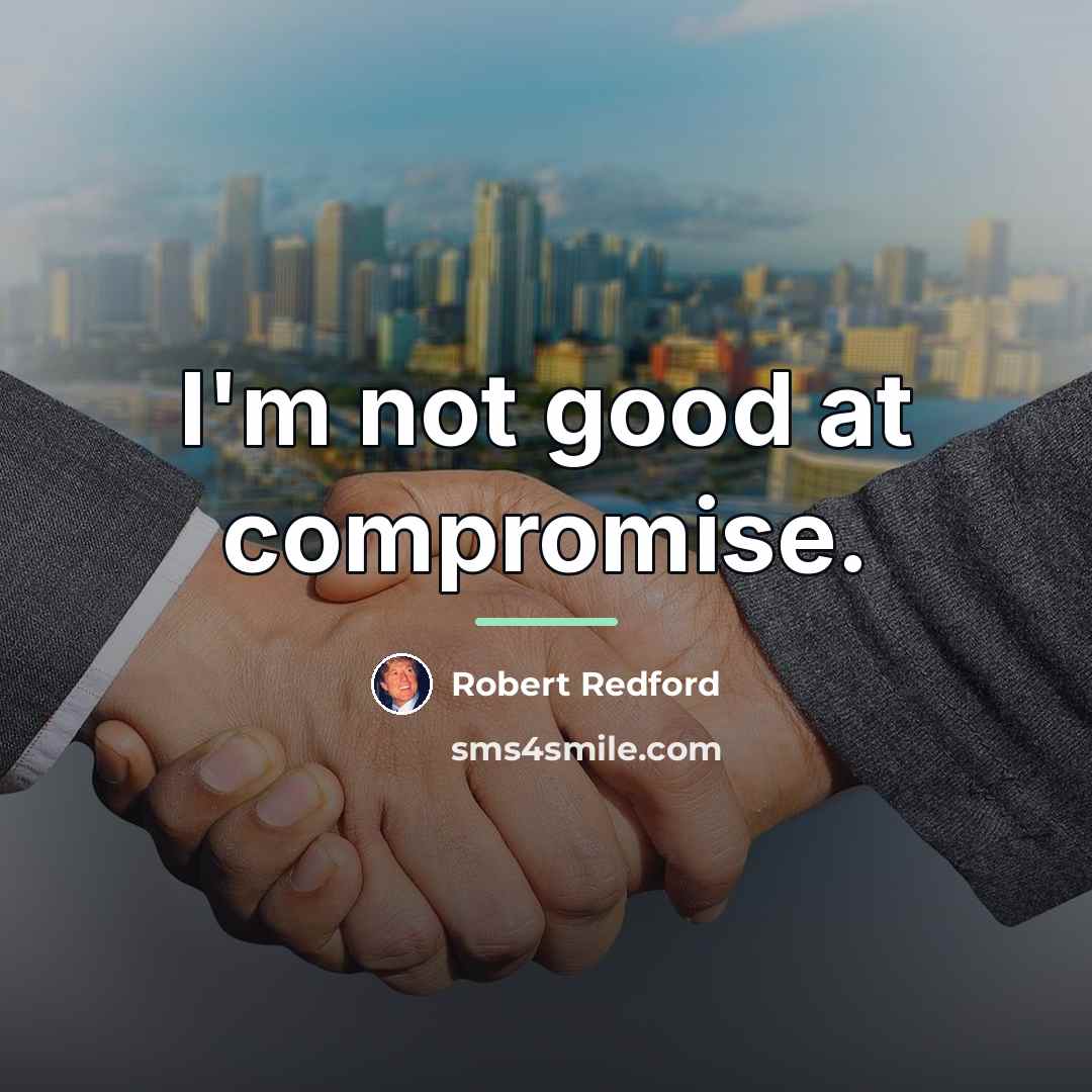 “I'm not good at compromise.…” quote by Robert Redford
