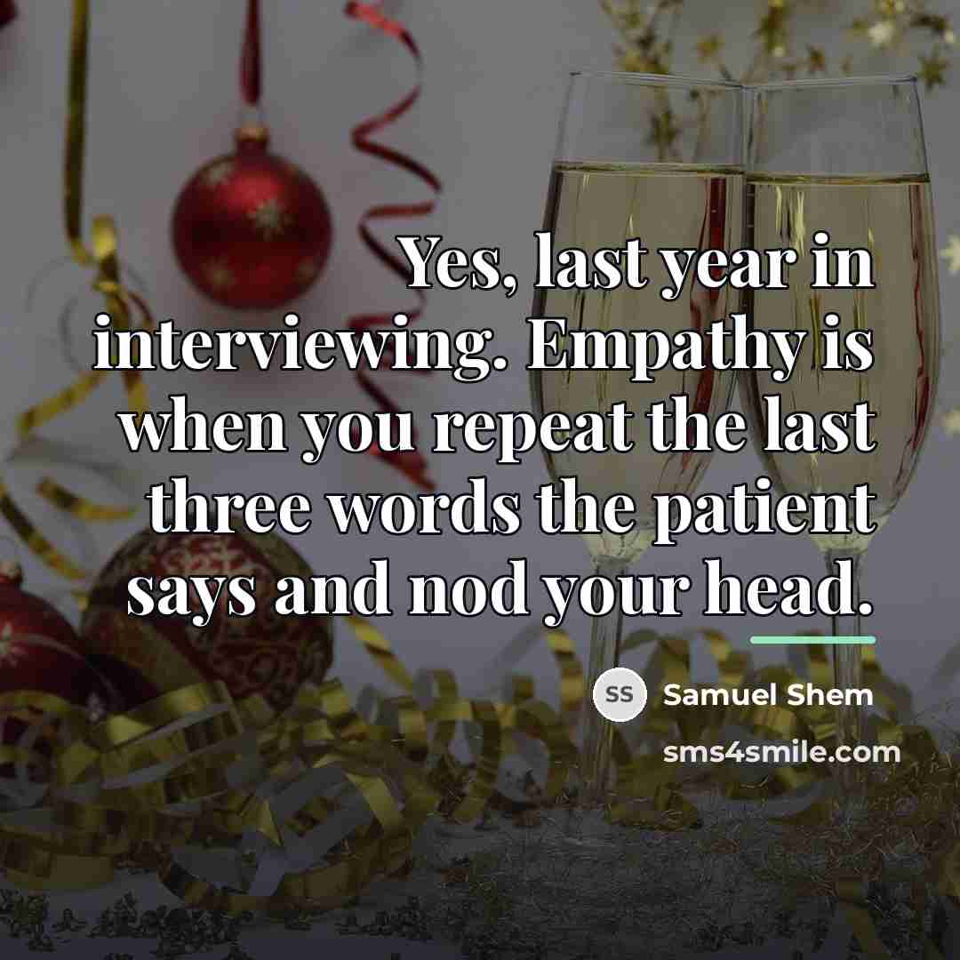 “Yes, last year in interviewing. Empathy is when you repeat…” quote by Samuel Shem