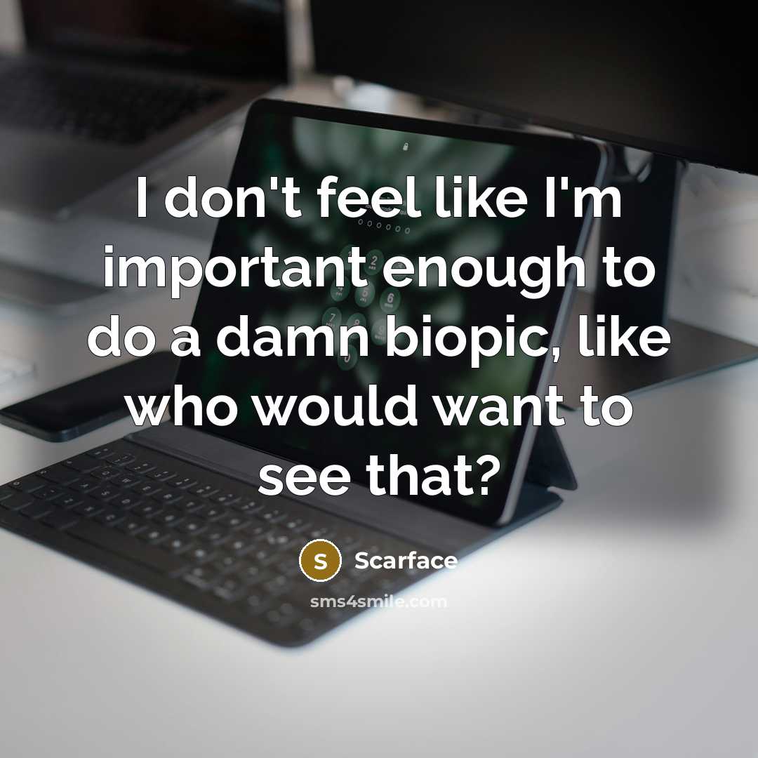 “I don't feel like I'm important enough to do a…” quote by Scarface