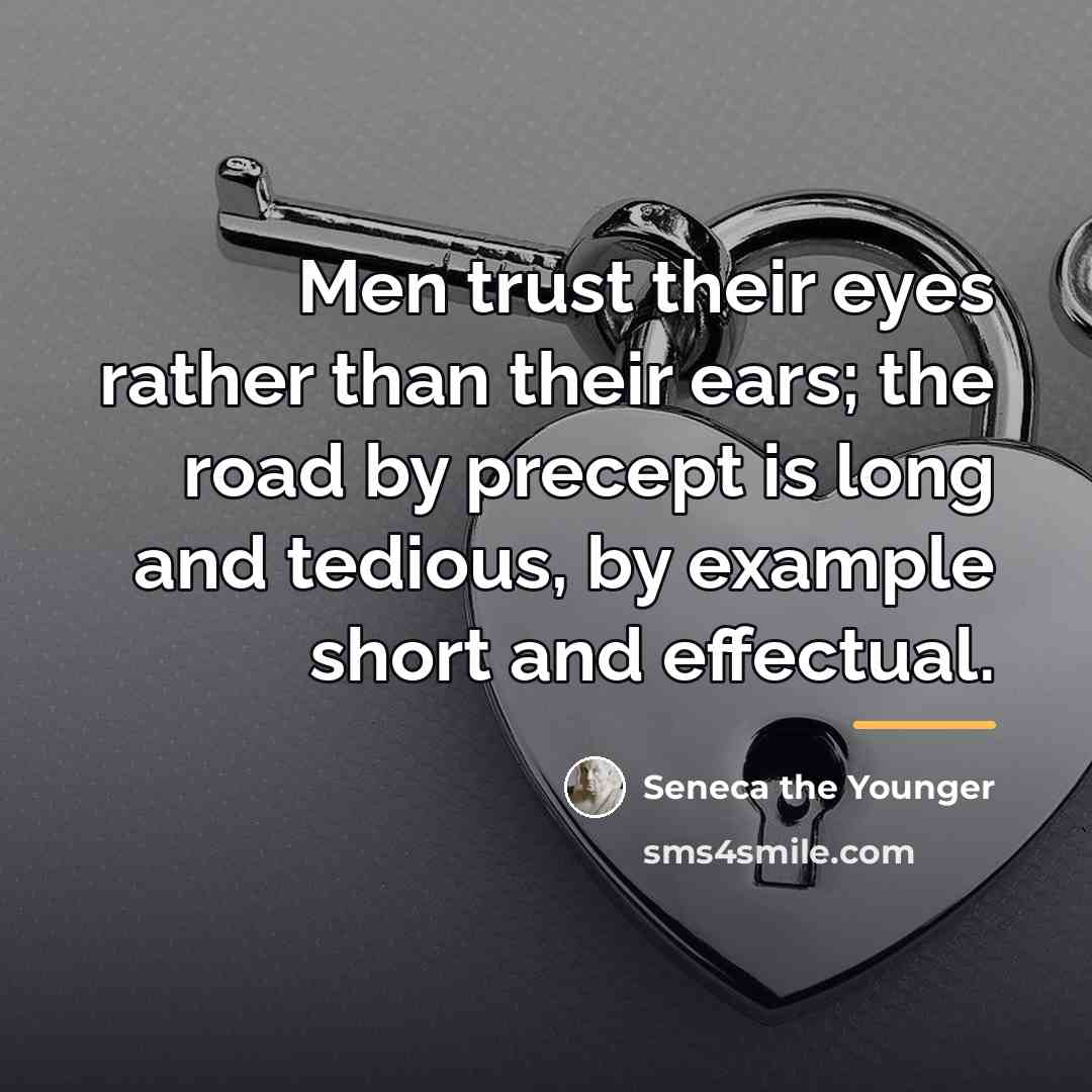 “Men trust their eyes rather than their ears; the road…” quote by Seneca the Younger