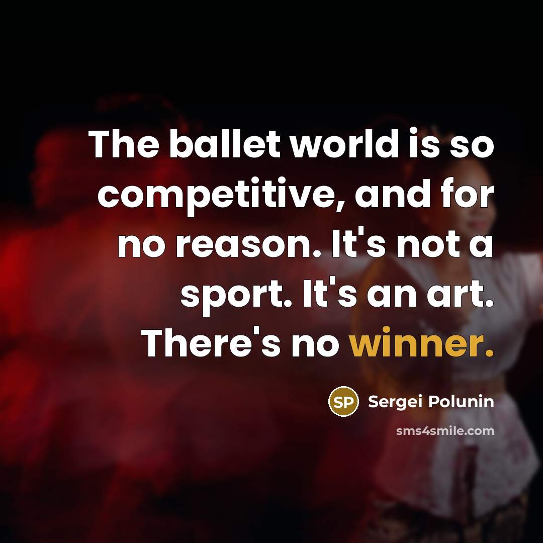 “The ballet world is so competitive, and for no reason.…” quote by Sergei Polunin