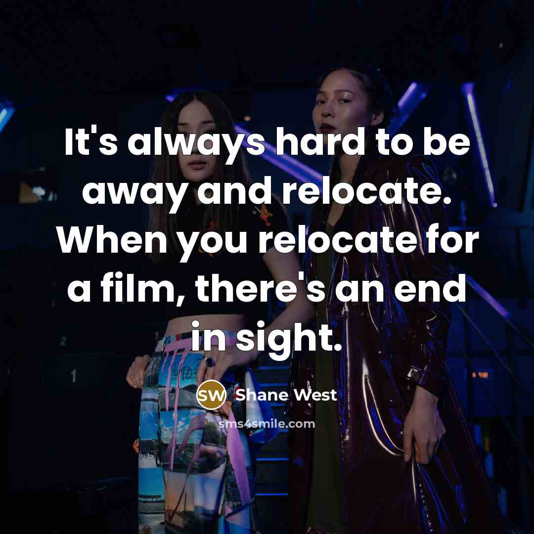 “It's always hard to be away and relocate. When you…” quote by Shane West