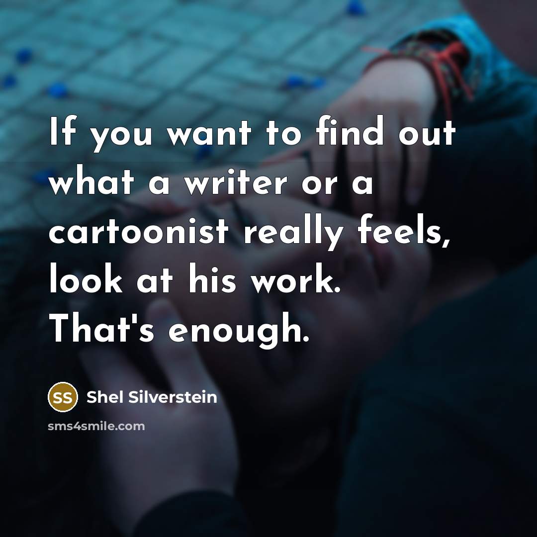“If you want to find out what a writer or…” quote by Shel Silverstein